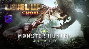 Level Up show, 3 сезон, 4 серия. Обзор "Monster Hunter: World"