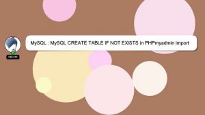 MySQL : MySQL CREATE TABLE IF NOT EXISTS in PHPmyadmin import