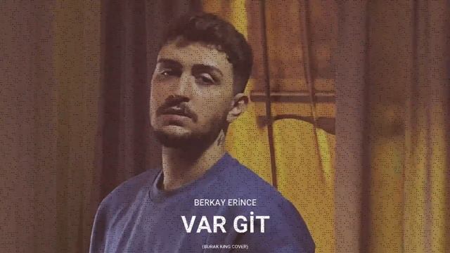 Var Git | Berkay Erince (Burak King Cover) смотреть онлайн