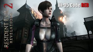 Biohazard Revelations 2 Raid Moira Burton FBC III-05 Code RED PC 1080p