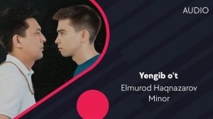 Elmurod Haqnazarov & Minor - Yengib o't | Элмурод Хакназаров & Минор - Енгиб ут (AUDIO)