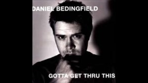 Daniel Bedingfield ~ Gotta Get Thru This