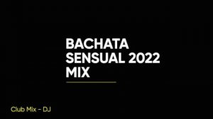 BEST BACHATA MIX - 2022 - 1 HOUR No Ads