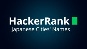 Решение SQL задания "Japanese Cities' Names" на HackerRank.com