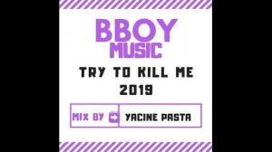 Bboy Mixtape 2019 |  Try to Kill me - By PastA