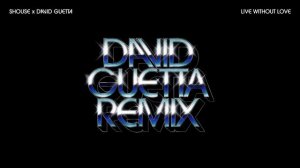 SHOUSE x David Guetta - Live Without Love (David Guetta Remix) (Official Audio)