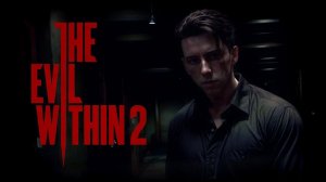 Прохождение The Evil Within 2 — Часть 3: НА УРОВНИ ВЫЖИВАНИЕ