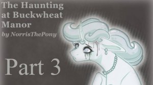 MLP Fanfiction Reading - The Haunting at Buckwheat Manor: Part 3