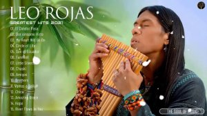 Leo Rojas Greatest Hits Full Album 2023 | Best of Pan Flute Instrumental