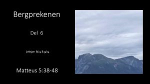 Matteus 5:38-48 Bergprekenen Del 6 - Leksjon 8/24 & 9/24