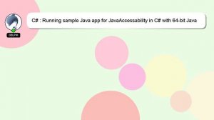 C# : Running sample Java app for JavaAccessability in C# with 64-bit Java SDK and 64-bit windows