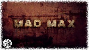MAD MAX. Прохождение #1. Дикарь
