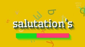 SALUTATION'S - HOW TO PRONOUNCE SALUTATION'S? #salutation's