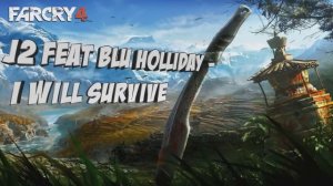 I Will Survive - J2 Feat Blu Holliday (Far Cry 4 trailer song)