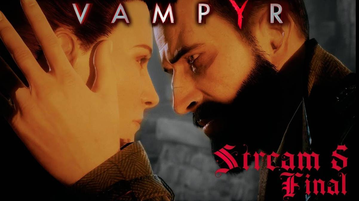 В поисках противоядия от вампиризма (Часть№3)┃Vampyr #5 Final [Стрим от 02.04.2024]