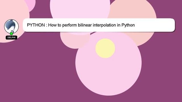PYTHON : How To Perform Bilinear Interpolation In Python