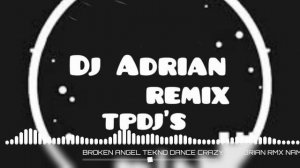 BROKEN ANGEL TEKNO DANCE CRAZY DJ ADRIAN RMX NAMIT FT BBMS TPDJS 2K23