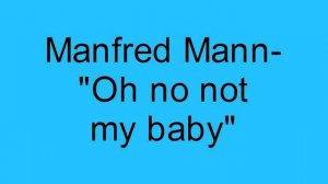 Manfred Mann- Oh no not my baby