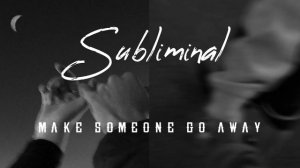 MAKE SOMEONE GO AWAY | отпустить и забить человека саблиминал