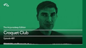 The Anjunadeep Edition 489 with Croquet Club