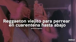 reggaeton viejito para perrear en cuarentena hasta abajo