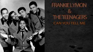 FRANKIE LYMON & THE TEENAGERS - CAN YOU TELL ME