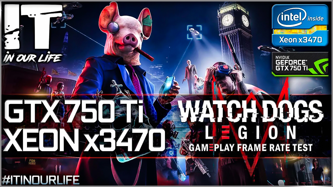 Watch Dogs: Legion | Xeon x3470 + GTX 750 Ti | Benchmark | Gameplay | Frame Rate Test | 1080p