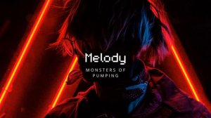 Melody - Monsters of pumping