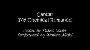 Cancer (by My Chemical Romance) - Violin & Piano Cover