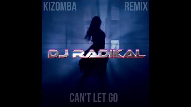 Can't let go-Kizomba Remix-Dj Radikal смотреть онлайн