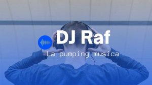 DJ Raf   La pumping musica