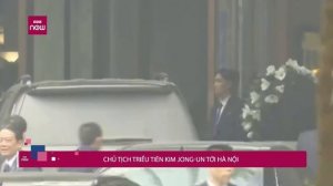 Khoảnh khắc Chủ tịch Kim Jong-un đến Hà Nội | Leader Kim Jong-un arrived in Hanoi, Vietnam