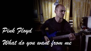 What do you want from me (Pink Floyd cover)