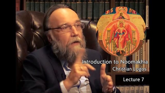 Introduction to Noomakhia: Christian Logos [Lecture 7] - Alexander Dugin.