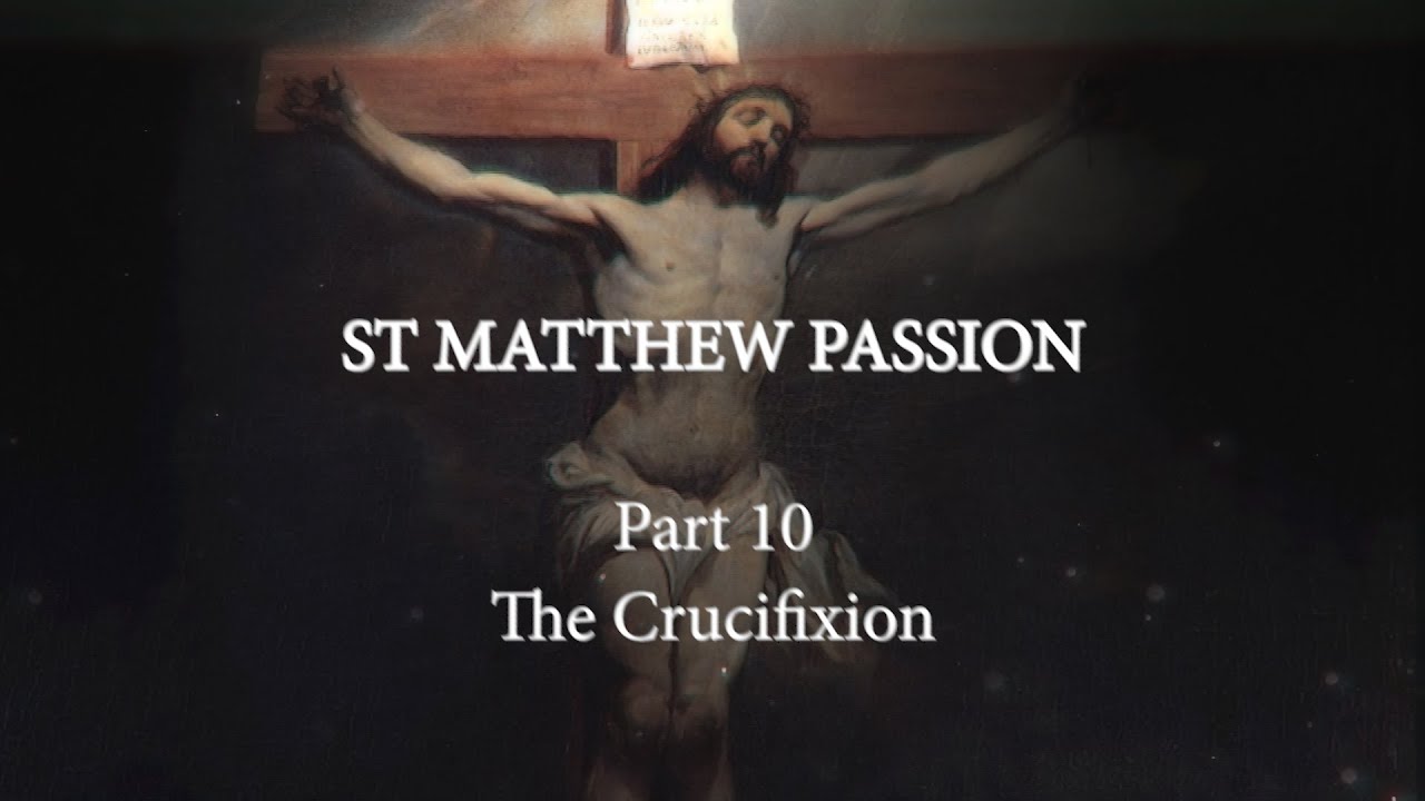 St. Matthew Passion. Part 10. The Crucifixion