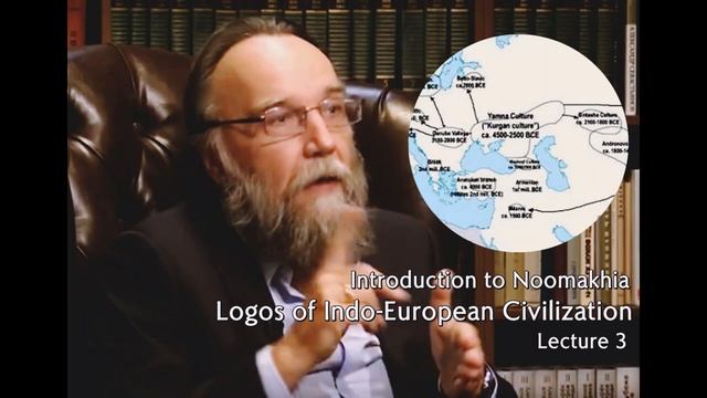 Introduction to Noomakhia: Logos of Indo-European Civilization [Lecture 3] - Alexander Dugin.