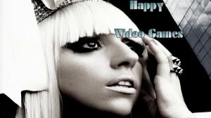 Lady Gaga - Happy Video Games