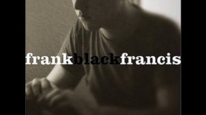 Frank Black Francis - I've Been Tired