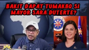 BAKIT DAPAT TUMAKBO SI MAYOR SARA DUTERTE