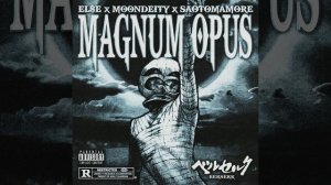 EL$E x MoonDeity x SAOTOMAMORE ＂MAGNUM OPU$＂