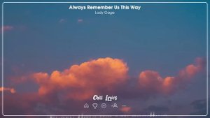 Lady Gaga - Always Remember Us This Way (Lyrics) | Chill Lyrics