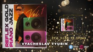 Vyacheslav Tyurin — Мне трудно говорить / It's Hard to Speak (REFLEX GOLD PIANO JAZZ)