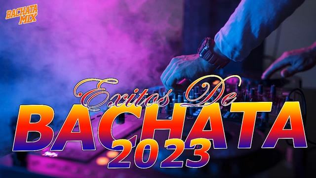 TOP BACHATAS 2023 ? MIX DE BACHATA 2023 ? LO MAS NUEVO 2023 смотреть онлайн