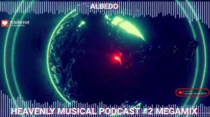 ALBEDO - HEAVENLY MUSICAL PODCAST #2 MEGAMIX @ALBEDOO