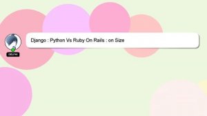 Django : Python Vs Ruby On Rails : on Size