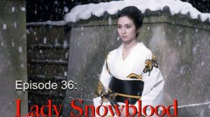 Episode #36 - LADY SNOWBLOOD