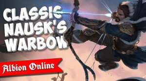 Albion Online: билд на лучника (Nausk's Warbow)