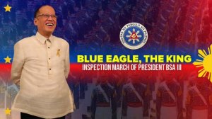 Blue Eagle, the King — Inspection March of President Aquino B.S. Aquino III