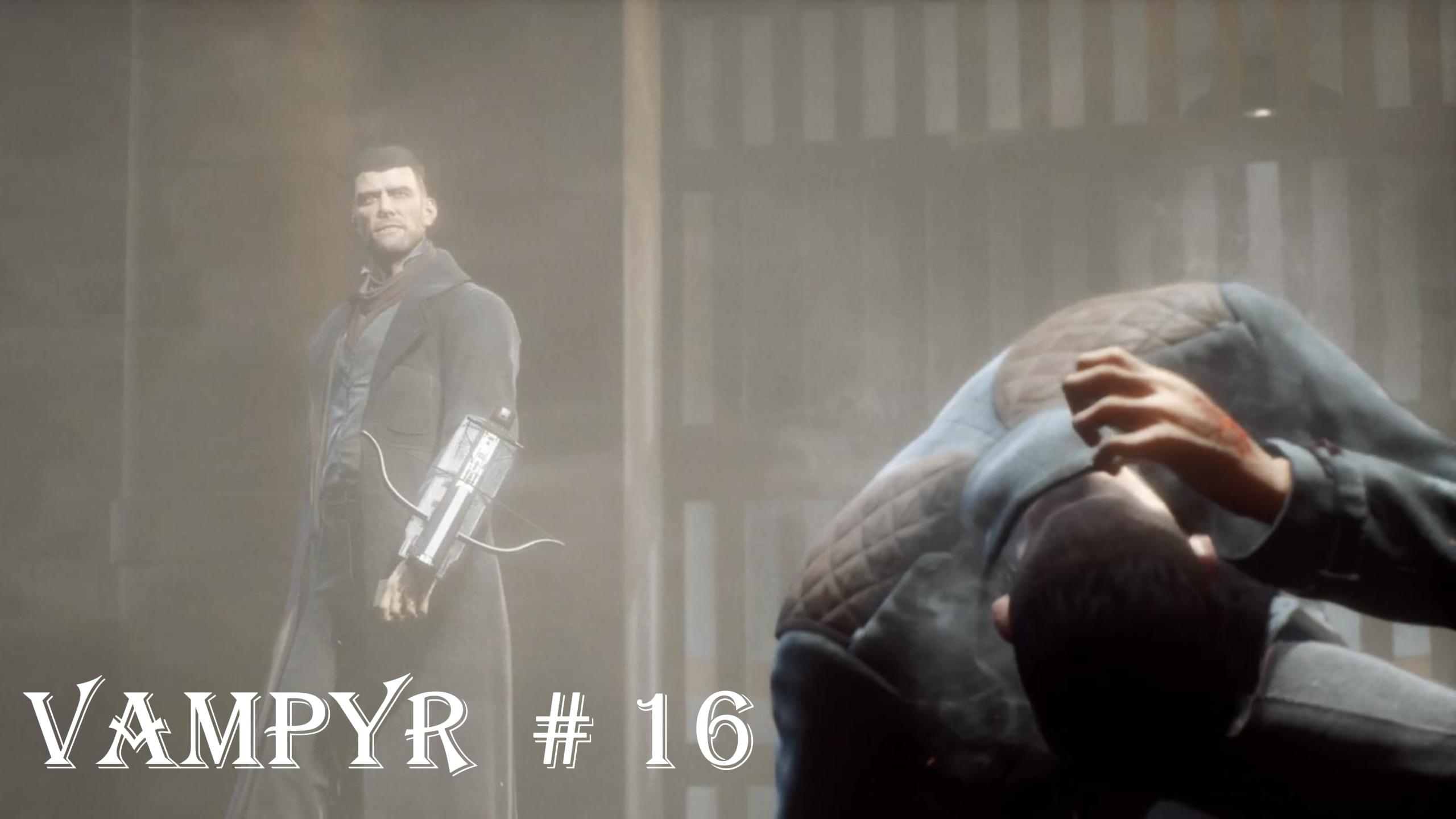 Vampyr прохождение на русском Часть  16 ( охотник )