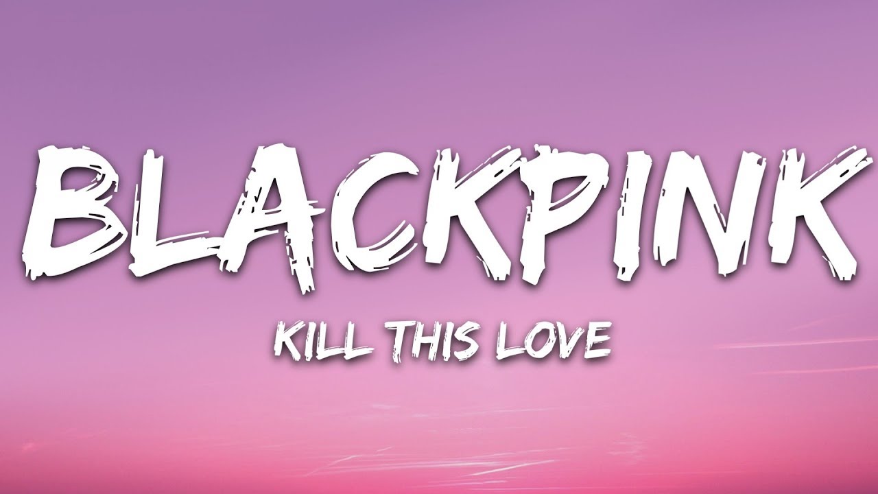 BLACKPINK - Kill This Love (Текст песни / Cлова песни)